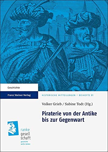 Piraterie von der Antike bis zur Gegenwart (Historische Mitteilungen - Beihefte) von Franz Steiner Verlag Wiesbaden GmbH